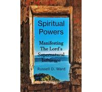 Spiritual Powers: Manifesting The Lord's Supernatural Influence