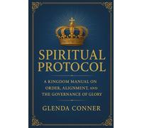 Spiritual Protocol: The Divine Laws That Govern Glory, Authority & Alignment