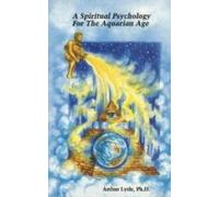 Spiritual Psychology For The Aquarian Age