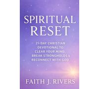 Spiritual Reset: A 21-Day Christian Devotional to Clear Your Mind, Break Strongholds & Reconnect with God