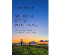 Spiritual Stone Bothering: An Intimate Guide to Scotland's Sacred Places