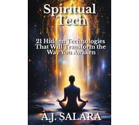 Spiritual Tech: 21 Hidden Technologies That Will Transform the Way You Awaken