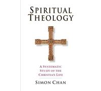 Spiritual Theology A Systematic Study of the Christian Life - Simon Chan - IVP Academic - ebook (ePub) - Livre