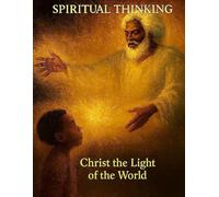 Spiritual Thinking: Christ the Light of the World: Christ the true light that was before creation /The Light That Formed All Things / Knowing the Word of Yahweh Like Never before