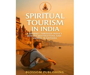Spiritual Tourism in India: A Journey Through India’s Holiest Destinations and Sacred Traditions