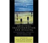 Spiritual Transformation and Healing: Anthropological, Theological, Neuroscientific, and Clinical Perspectives