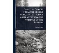 Spiritual Voices From the Middle Ages, a Selection of Abstracts From the Writings of the Fathers