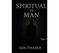 SPIRITUAL VS MAN: A Journey Beyond The Limits Of Human Understanding