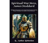 Spiritual War Hero, James Stoddard: Highlights & Commentary on the ‘Joseph Smith Foundation’ Founding Family & Teachings of the Prophets on Social Standards