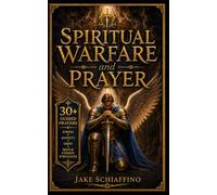 Spiritual Warfare and Prayer: Scripture-Based Prayers to Break Fear, Darkness, and Spiritual Attacks
