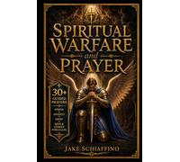 Spiritual Warfare and Prayer: Scripture-Based Prayers to Break Fear, Darkness, and Spiritual Attacks