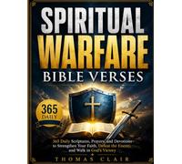 SPIRITUAL WARFARE BIBLE VERSES: 365 Daily Scriptures, Prayers, and Devotions to Strengthen Your Faith, Defeat the Enemy, and Walk in God's Victory