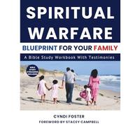 Spiritual Warfare Blueprint For Your Family: A Bible Study Workbook With Testimonies