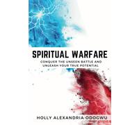 Spiritual Warfare: Conquer The Unseen Battle And Unleash Your Potential.: 1 (Spiritual Warfare Series)