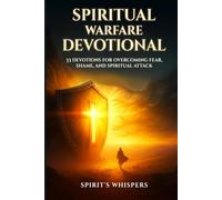 Spiritual Warfare Devotional: 33 Devotions for Overcoming Fear, Shame, and Spiritual Attack