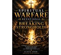 Spiritual Warfare Devotional for Breaking Strongholds: Powerful Prayers & Affirmations to Defeat the Enemy, Renew Your Mind, and Strengthen Your Faith