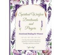 Spiritual Warfare Devotionals and Prayers: Emotional Healing for Women: A 30-Day Scripture and Prayer Journal to Restore Wholeness, Courage, and Peace in Christ