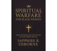 Spiritual Warfare for Black Women: Daily Prayers and Devotions to Win Every Battle
