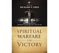 Spiritual Warfare for Victory: Step-by-Step Keys to Securing Victory in Every Area of Life