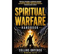SPIRITUAL WARFARE HANDBOOK: Biblical Teaching, Deliverance Prayers, and Midnight Warfare Declarations to Break Curses, Cancel Witchcraft Attacks, and Walk in Victory Through Jesus Christ