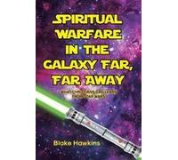 Spiritual Warfare In The Galaxy Far, Far Away: What Christians Can Learn From Star Wars Paperback Book By Hawkins,Blake,