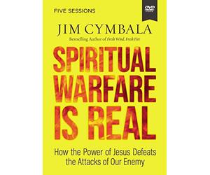 Spiritual Warfare Is Real: How the Power of Jesus Defeats the Attacks of Our Enemy