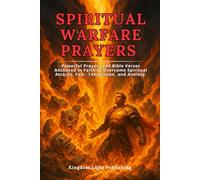 Spiritual Warfare Prayers: 27 Powerful Prayers and Bible Verses Anchored In Faith to Overcome Spiritual Attacks, Fear, Temptation, and Anxiety