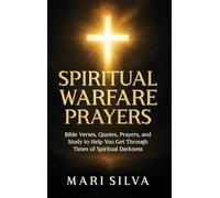 Spiritual Warfare Prayers: Bible Verses, Quotes, Prayers, and Study to Help You Get Through Times of Spiritual Darkness