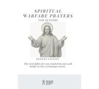 Spiritual Warfare Prayers for Seniors: The Essential Guide to Peace, Strength & Victory in Your Later Years