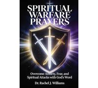 SPIRITUAL WARFARE PRAYERS: Overcome Anxiety, Fear, and Spiritual Attacks with God's Word A 12-Chapter Prayer Guide with 100+ Scripture-Based Declarations for Victory