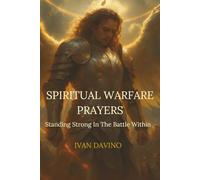 SPIRITUAL WARFARE PRAYERS: Standing Strong In The Battle Within
