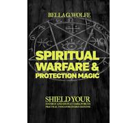 Spiritual Warfare & Protection Magic: Shield Your Energy and Defeat Dark Forces, Practical Tools for Energy Defense