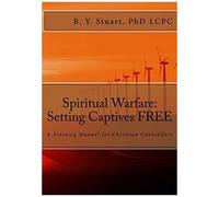 Spiritual Warfare: Setting Captives Free: A Training Manual For Christian Counselors