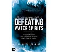 Spiritual Warriors Guide to Defeating Water Spirits The by Jennifer Leclaire Jennifer Leclaire (Auteur)