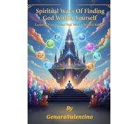 Spiritual Ways Of Finding God Within Yourself: Exploring Your Spiritual Path With Or Without Religion