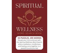 Spiritual Wellness- Word Search Book: Elevate your mind and soul with this Spiritual Wellness Word Search, where meditation, mindfulness, and healing come together in a peaceful puzzle journey!
