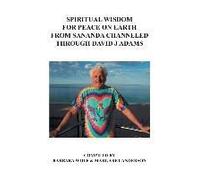 Spiritual Wisdom For Peace On Earth From Sananda Channeled Through David J Adams