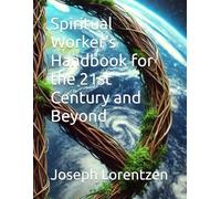 Spiritual Worker's Handbook for the 21st Century and Beyond