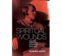 Spiritual Wounds: Trauma, Testimony & The Irish Civil War