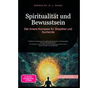 Spiritualität und Bewusstsein: Der innere Kompass für Skeptiker und Suchende