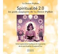 Spiritualité 2.0 - Une Exploration Ludique Et Inspirante De La Spiritualité D'aujourd'hui