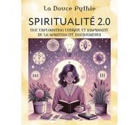Spiritualité 2.0 - Une Exploration Ludique Et Inspirante De La Spiritualité D'aujourd'hui