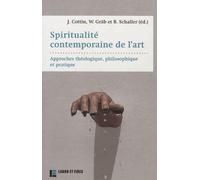 Spiritualité contemporaine de l'art: Approche théologique, philosophique et pratique