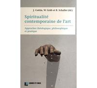 Spiritualité contemporaine de l'art: Approche théologique, philosophique et pratique
