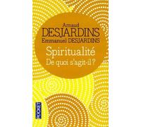 Spiritualité : De quoi s'agit-il ? de Desjardins. Arnaud (2013) Poche