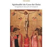 Spiritualité du coeur du Christ: Ils regarderont celui qu'ils ont transpercé