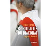 Spiritualité du diaconat. La grâce de servir