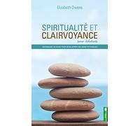 Spiritualité et clairvoyance pour débutants - Techniques de base pour développer vos dons psychiques