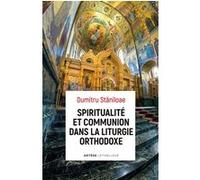 Spiritualité et communion dans la liturgie orthodoxe Dumitru Staniloae (Auteur)