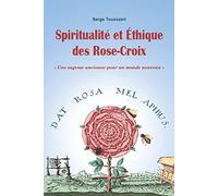 Spiritualité et éthique des Rose-Croix - Une sagesse ancienne pour un monde nouveau
